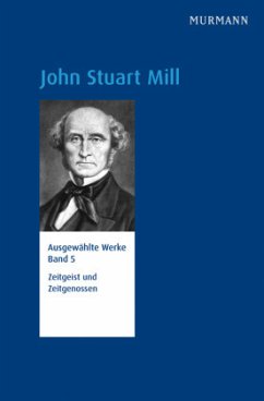 John Stuart Mill, Zeitgeist und Zeitgenossen / Ausgewählte Werke 5 - Mill, John Stuart