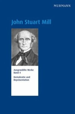 John Stuart Mill, Demokratie und Repräsentation / Ausgewählte Werke 4 - Mill, John Stuart