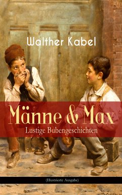 Männe & Max - Lustige Bubengeschichten (Illustrierte Ausgabe) (eBook, ePUB) - Kabel, Walther