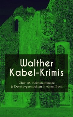 Walther Kabel-Krimis: Über 100 Kriminalromane & Detektivgeschichten in einem Buch (eBook, ePUB) - Kabel, Walther