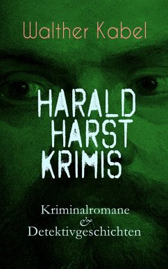 Harald Harst Krimis: Kriminalromane & Detektivgeschichten (eBook, ePUB) - Kabel, Walther
