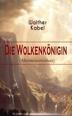 Die Wolkenkönigin (Abenteuerroman) (eBook, ePUB) - Kabel, Walther