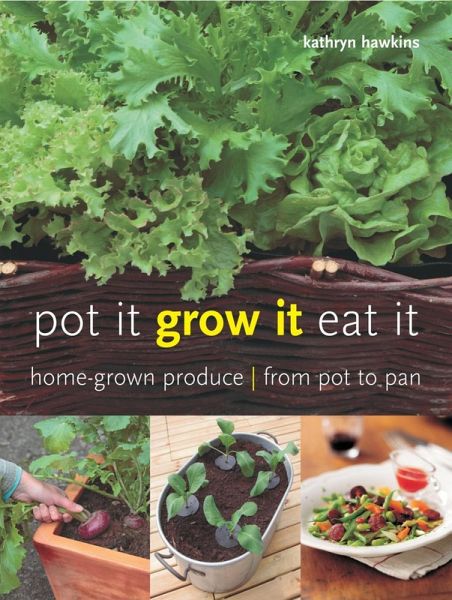Pot It, Grow It, Eat It (eBook, ePUB) Pot It, Grow It, Eat It (eBook, ePUB)