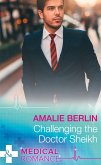 Challenging The Doctor Sheikh (Desert Prince Docs, Book 2) (Mills & Boon Medical) (eBook, ePUB)