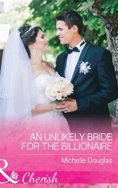 An Unlikely Bride For The Billionaire (Mills & Boon Cherish) (eBook, ePUB) - Douglas, Michelle