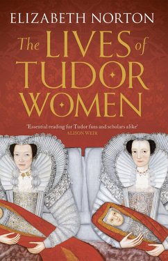 The Lives of Tudor Women (eBook, ePUB) - Norton, Elizabeth