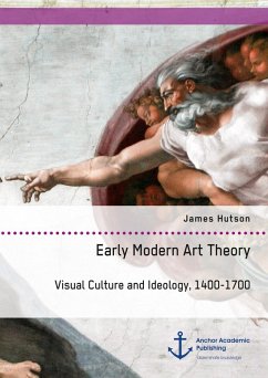Early Modern Art Theory. Visual Culture and Ideology, 1400-1700 (eBook, PDF) - Hutson, James