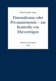 Paternalismus oder Privatautonomie - zur Kontrolle von Eheverträgen