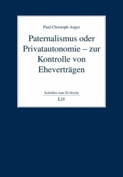 Paternalismus oder Privatautonomie - zur Kontrolle von Eheverträgen - Anger, Paul-Christoph