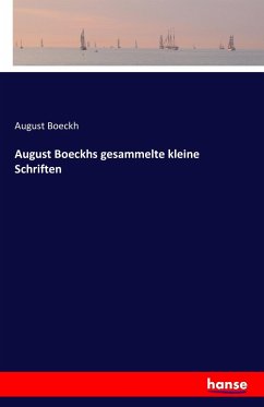 August Boeckhs gesammelte kleine Schriften - Boeckh, August