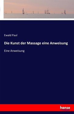 Die Kunst der Massage eine Anweisung - Paul, Ewald