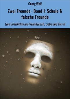 Zwei Freunde - Band 1: Schule & falsche Freunde (eBook, ePUB) - Wolf, Georg