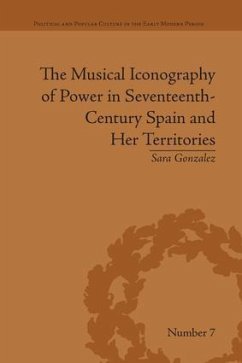 The Musical Iconography of Power in Seventeenth-Century Spain and Her Territories - Gonzalez, Sara