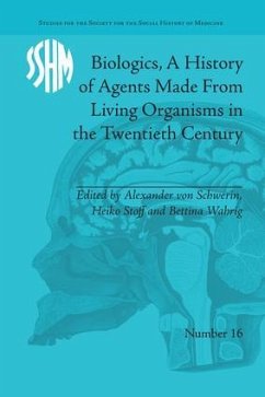 Biologics, a History of Agents Made from Living Organisms in the Twentieth Century - Schwerin, Alexander Von