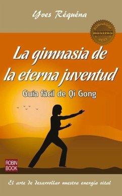La Gimnasia de la Eterna Juventud: Guía Fácil de Qi Gong - Réquéna, Yves