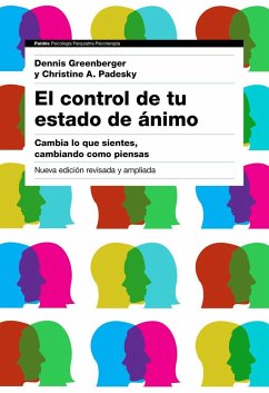 El control de tu estado de ánimo : cambia lo que sientes, cambiando cómo piensas - Padesky, Christine A.; Greenberger, Dennis