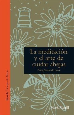 La meditación y el arte de cuidar abejas : una forma de vivir - Magill, Mark