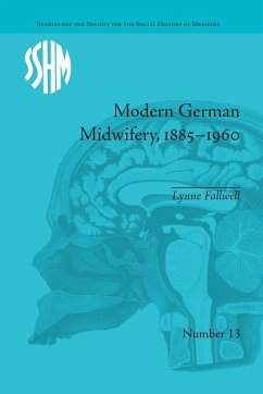Modern German Midwifery, 1885-1960 - Fallwell, Lynne