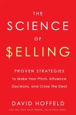 The Science of Selling: Proven Strategies to Make Your Pitch, Influence Decisions, and Close the Deal