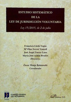 Estudio sistemático de la Ley de jurisdicción voluntaria : Ley 15-2015, de 2 de julio - Lledó Yagüe, Francisco; Monje Balmaseda, Óscar; Torres Lana, José Ángel . . . [et al.