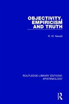 Objectivity, Empiricism and Truth - Newell, R W
