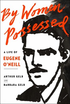 By Women Possessed: A Life of Eugene O'Neill - Gelb, Arthur; Gelb, Barbara