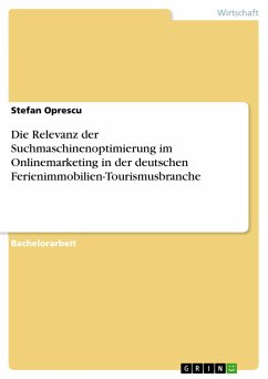 Die Relevanz der Suchmaschinenoptimierung im Onlinemarketing in der deutschen Ferienimmobilien-Tourismusbranche - Oprescu, Stefan