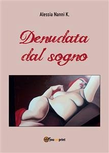 Denudata dal sogno (eBook, PDF) - Nanni K., Alessia