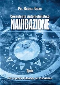 Quiz Consulente Automobilistico Navigazione (eBook, PDF) - Uberti, Gabriele