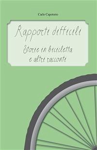 Rapporti difficili - Storie in bicicletta e altri racconti (eBook, PDF) - Capotorto, Carlo