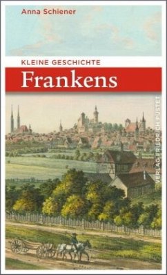 Kleine Geschichte Frankens - Schiener, Anna