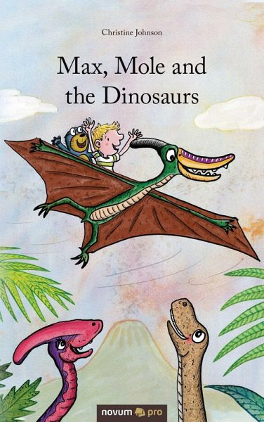 Max, Mole and the Dinosaurs (eBook, ePUB) Max, Mole and the Dinosaurs (eBook, ePUB)