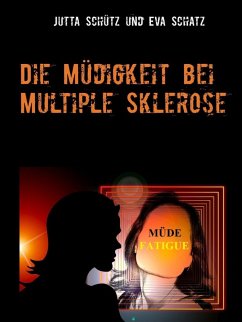 Die Müdigkeit bei Multiple Sklerose (eBook, ePUB) - Schütz, Jutta; Schatz, Eva