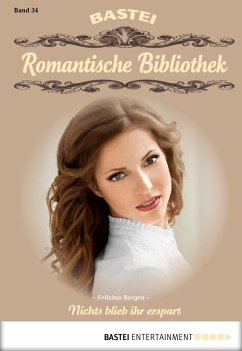 Nichts blieb ihr erspart / Romantische Bibliothek Bd.34 (eBook, ePUB) - Bergen, Felizitas