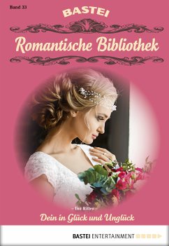 Dein in Glück und Unglück / Romantische Bibliothek Bd.33 (eBook, ePUB) - Ritter, Ina