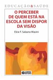 O perceber de quem está na escola sem dispor da visão (eBook, ePUB)