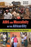 AIDS and Masculinity in the African City (eBook, ePUB)