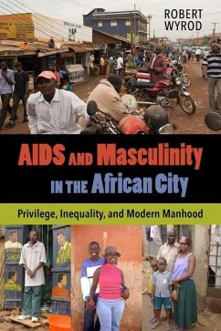 AIDS and Masculinity in the African City (eBook, ePUB) - Wyrod, Robert