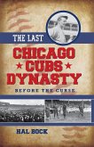 The Last Chicago Cubs Dynasty (eBook, ePUB) The Last Chicago Cubs Dynasty (eBook, ePUB)