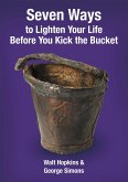 Seven Ways to Lighten Your Life Before You Kick the Bucket (eBook, ePUB)