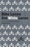 Bike Lanes Are White Lanes (eBook, ePUB) Bike Lanes Are White Lanes (eBook, ePUB)