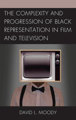 The Complexity and Progression of Black Representation in Film and Television (eBook, ePUB) - Moody, David L.