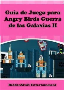 Guía De Juego Para Angry Birds Guerra De Las Galaxias Ii (eBook, ePUB) - Entertainment, Hiddenstuff