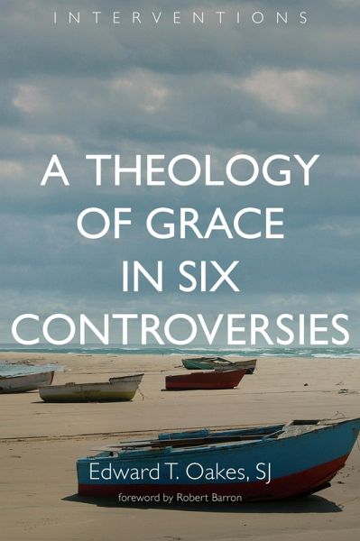 Theology of Grace in Six Controversies (eBook, ePUB) Theology of Grace in Six Controversies (eBook, ePUB)