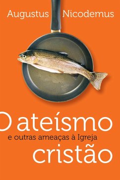 O ateísmo cristão e outras ameaças à Igreja (eBook, ePUB) - Nicodemus, Augustus