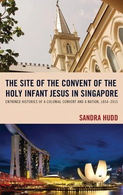The Site of the Convent of the Holy Infant Jesus in Singapore (eBook, ePUB) - Hudd, Sandra