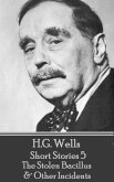 H.G. Wells - Short Stories 5 - The Stolen Bacillus & Other Incidents (eBook, ePUB)