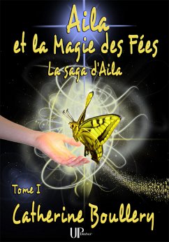 Aila et la Magie des Fées - Tome 1 (eBook, ePUB) - Boullery, Catherine