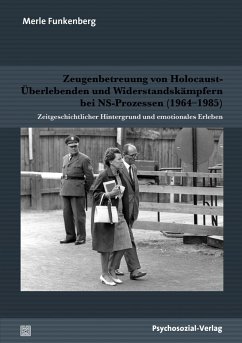 Zeugenbetreuung von Holocaust-Überlebenden und Widerstandskämpfern bei NS-Prozessen (1964-1985) (eBook, PDF) - Funkenberg, Merle