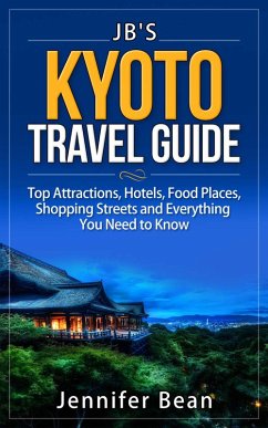 Kyoto Travel Guide: Top Attractions, Hotels, Food Places, Shopping Streets, and Everything You Need to Know (JB's Travel Guides) (eBook, ePUB) - Bean, Jennifer